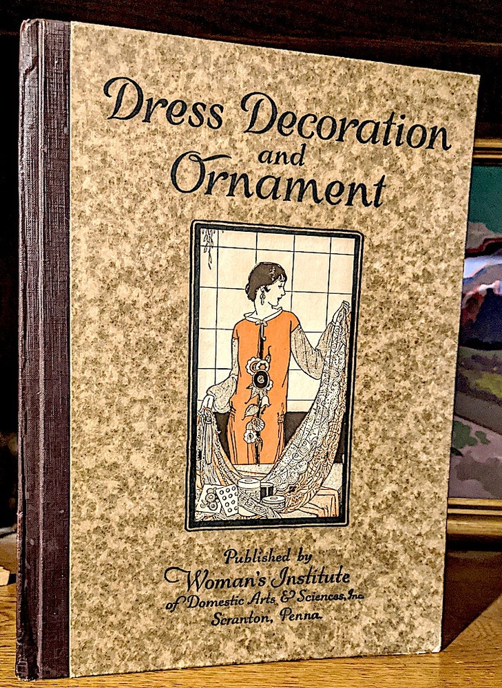 Item #9857 Dress and Decoration and Ornament. Illustrations, instruction, ideas, and suggestions for the right application of decoration and ornament to dress.
