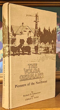 Item #9866 The Volga Germans. Pioneers of the Northwest. Richard D. Scheuerman, Clifford E. Trafzer