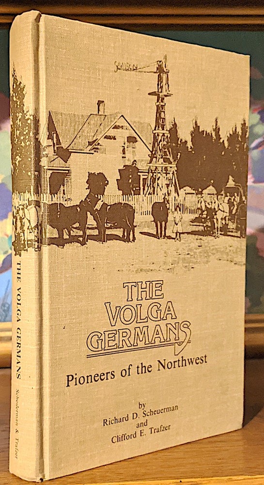 Item #9866 The Volga Germans. Pioneers of the Northwest. Richard D. Scheuerman, Clifford E. Trafzer.
