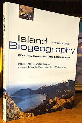 Item #9883 Island Biogeography Ecology, Evolution, and Conservation. Robert J. Whittaker, Jose...