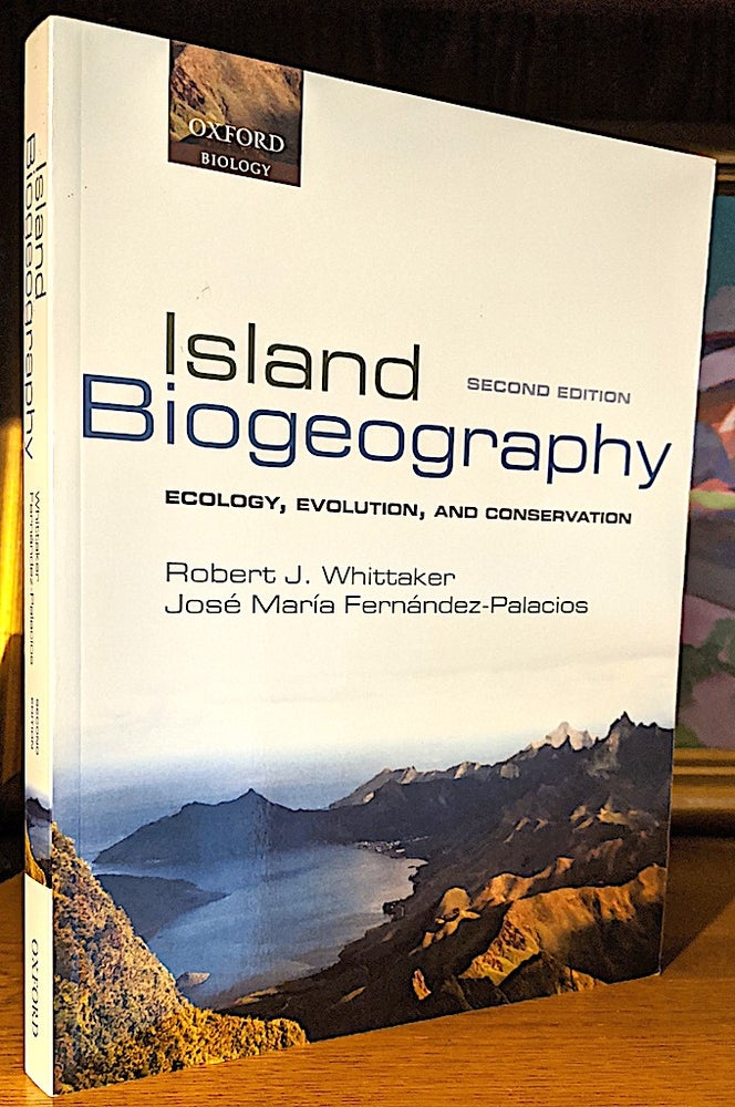 Item #9883 Island Biogeography Ecology, Evolution, and Conservation. Robert J. Whittaker, Jose Maria Fernandez-Palacios.