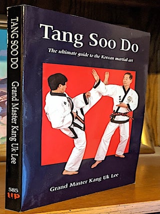 Item #9884 Tang Soo Do. The Ultimate Guide to the Korean Martial Arts. Grand Master Kang Uk Lee
