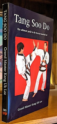 Item #9884 Tang Soo Do. The Ultimate Guide to the Korean Martial Arts. Grand Master Kang Uk Lee