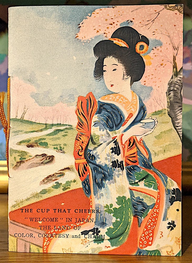 Item #9925 The Cup That Cheers. "Welcome" in Japan the Land of Color, Courtesy and Charm. American Japanese Tea Committee.