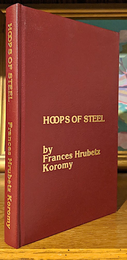 Item #9928 Hoops of Steel. Frances Hrubetz Koromy.